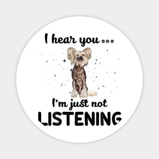 Chinese Crested I hear you ... I am just not listening Magnet